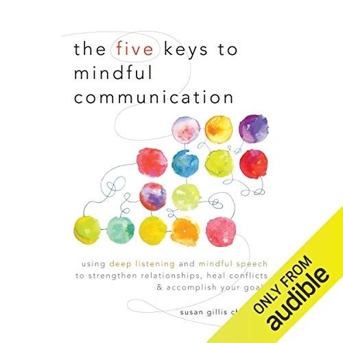 the five keys to mindful communication by Susan Gillis Chapman